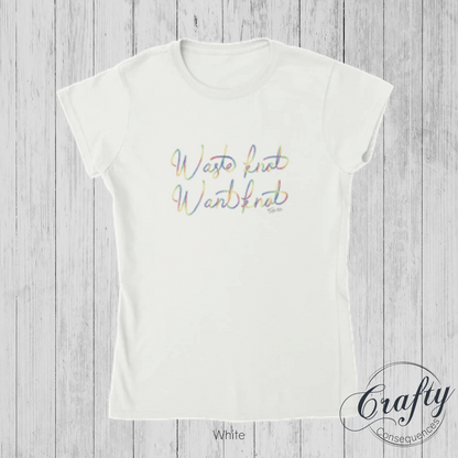 Waste Knot, Want Knot – Classic Women's Crewneck T-Shirt