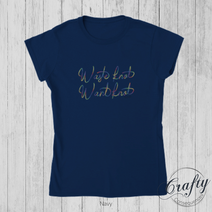 Waste Knot, Want Knot – Classic Women's Crewneck T-Shirt